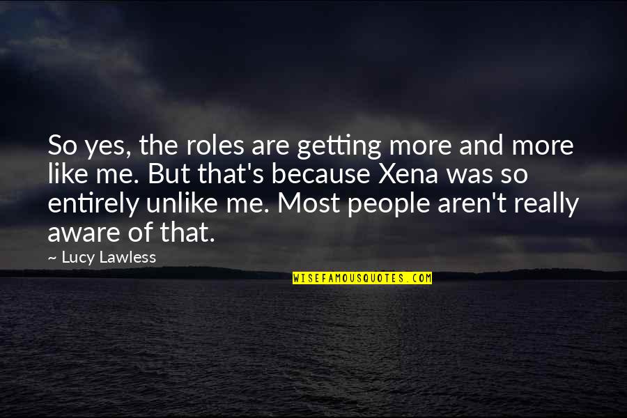Yes That's Me Quotes By Lucy Lawless: So yes, the roles are getting more and Yes That's Me Quotes By Lucy Lawless: So yes, the roles are getting more and