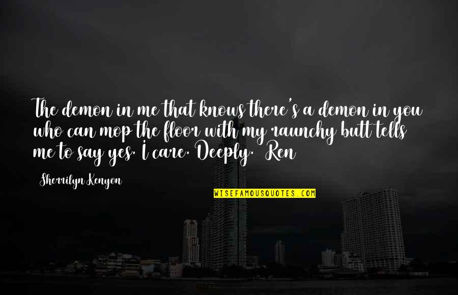 Yes That's Me Quotes By Sherrilyn Kenyon: The demon in me that knows there's a