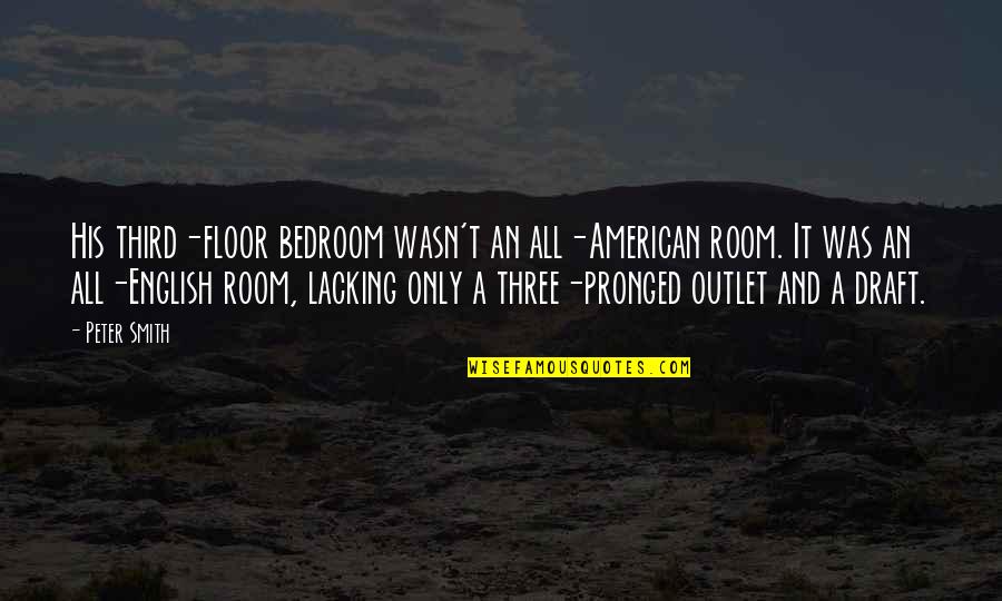 Yes This Floor Quotes By Peter Smith: His third-floor bedroom wasn't an all-American room. It