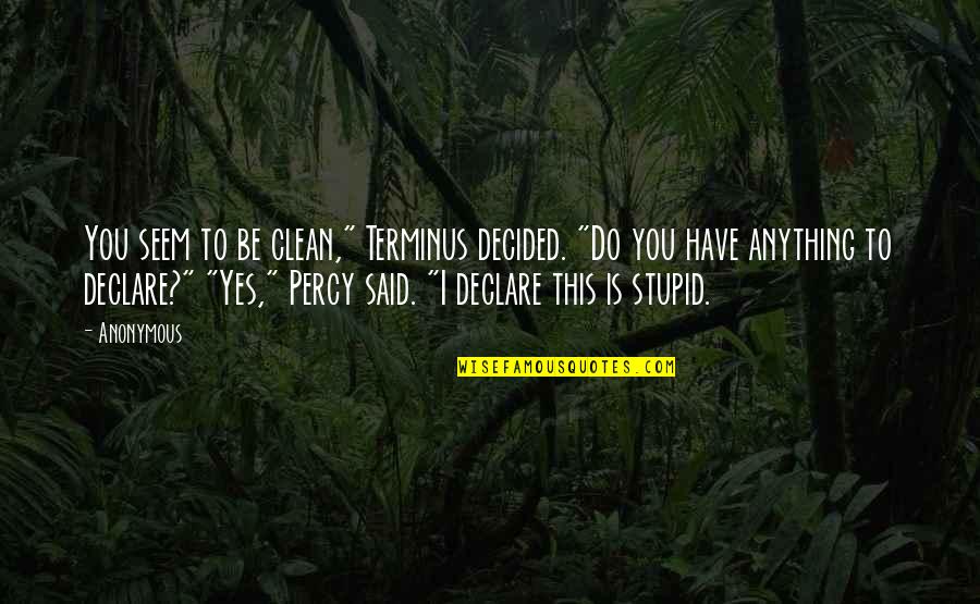 Yes This Quotes By Anonymous: You seem to be clean," Terminus decided. "Do