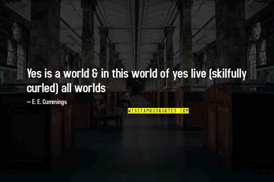 Yes This Quotes By E. E. Cummings: Yes is a world & in this world