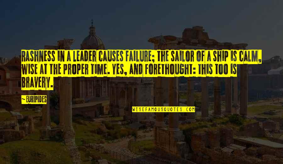 Yes This Quotes By Euripides: Rashness in a leader causes failure; the sailor