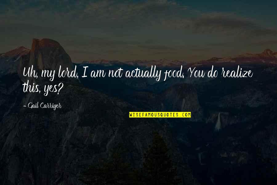Yes This Quotes By Gail Carriger: Uh, my lord, I am not actually food.