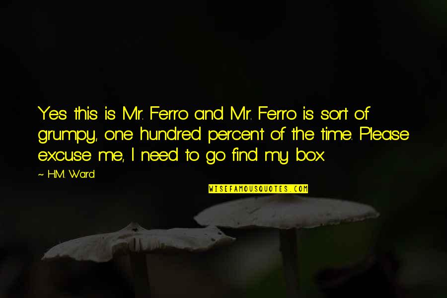 Yes This Quotes By H.M. Ward: Yes this is Mr. Ferro and Mr. Ferro