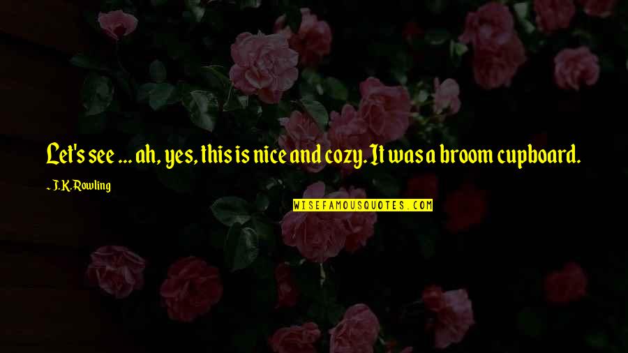 Yes This Quotes By J.K. Rowling: Let's see ... ah, yes, this is nice