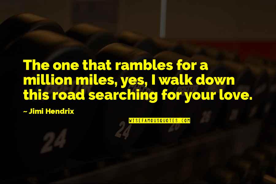Yes This Quotes By Jimi Hendrix: The one that rambles for a million miles,