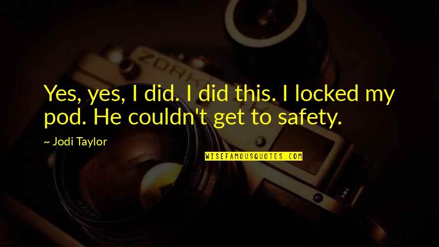 Yes This Quotes By Jodi Taylor: Yes, yes, I did. I did this. I