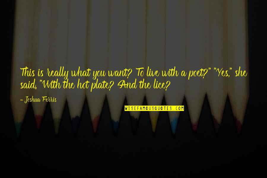Yes This Quotes By Joshua Ferris: This is really what you want? To live