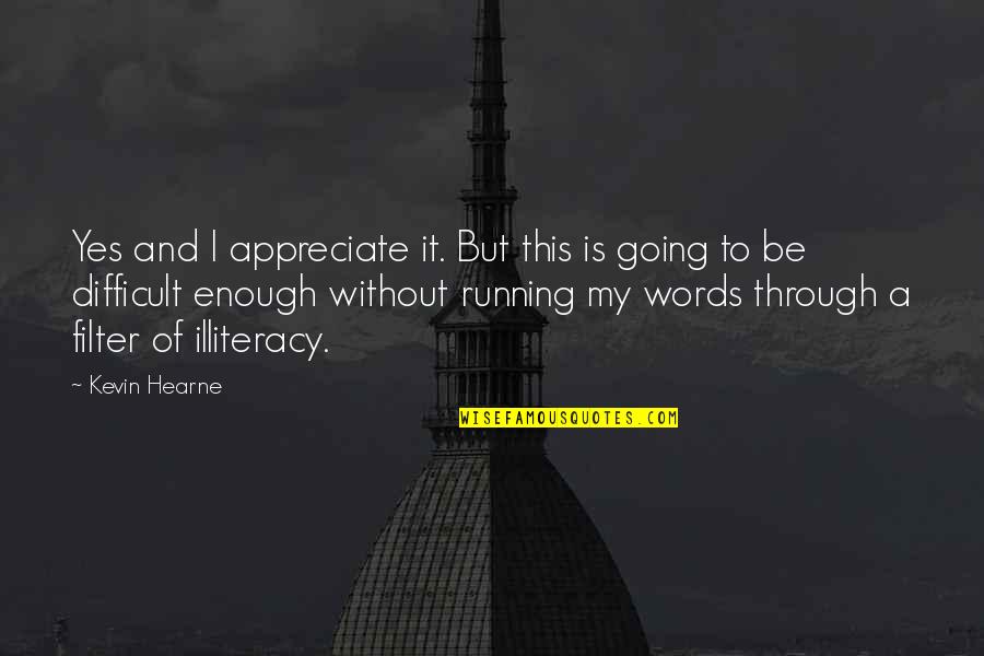 Yes This Quotes By Kevin Hearne: Yes and I appreciate it. But this is