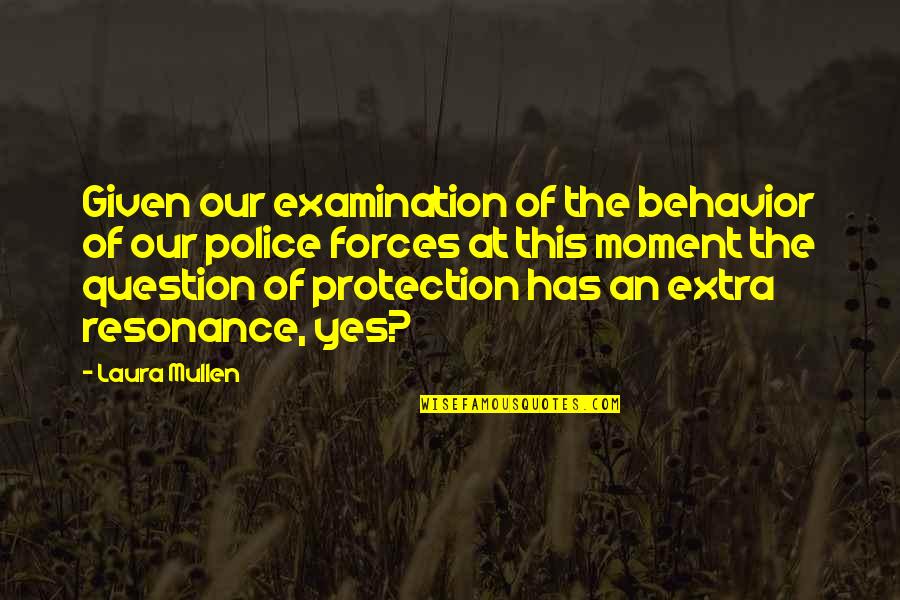 Yes This Quotes By Laura Mullen: Given our examination of the behavior of our