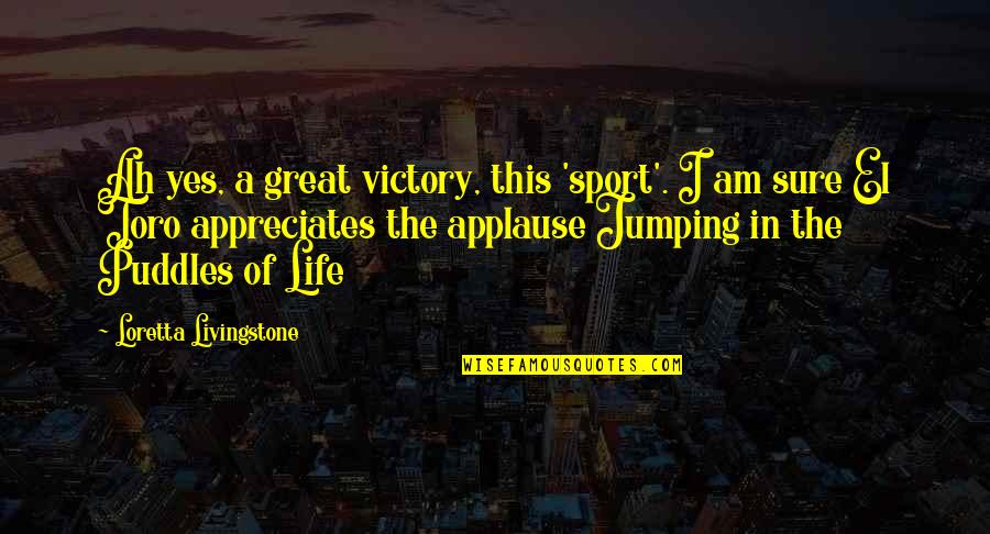 Yes This Quotes By Loretta Livingstone: Ah yes, a great victory, this 'sport'. I