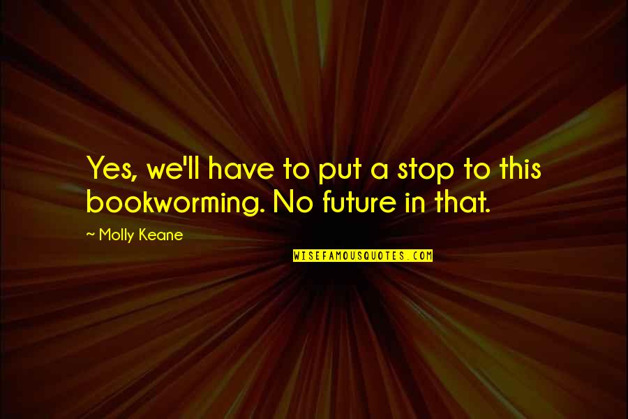 Yes This Quotes By Molly Keane: Yes, we'll have to put a stop to