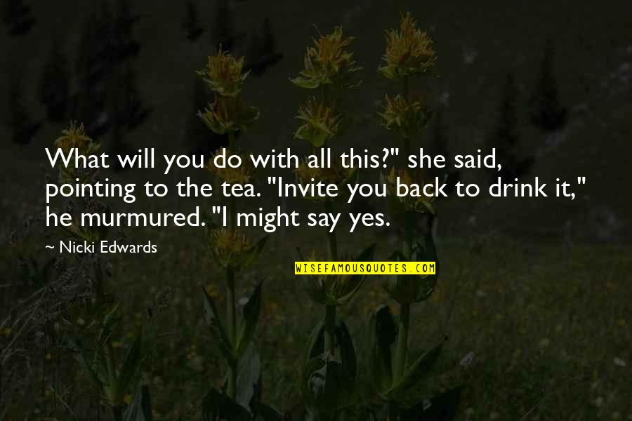 Yes This Quotes By Nicki Edwards: What will you do with all this?" she