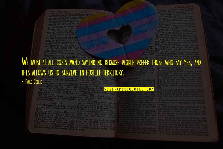 Yes This Quotes By Paulo Coelho: We must at all costs avoid saying no
