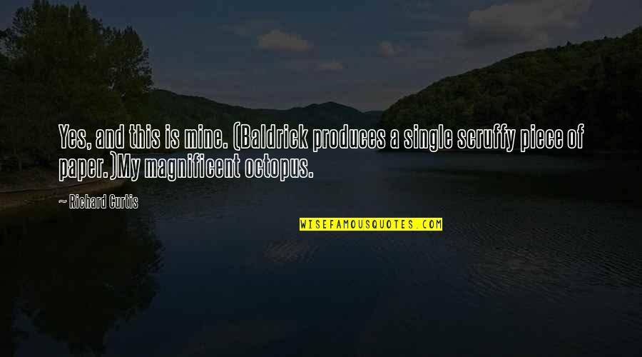 Yes This Quotes By Richard Curtis: Yes, and this is mine. (Baldrick produces a