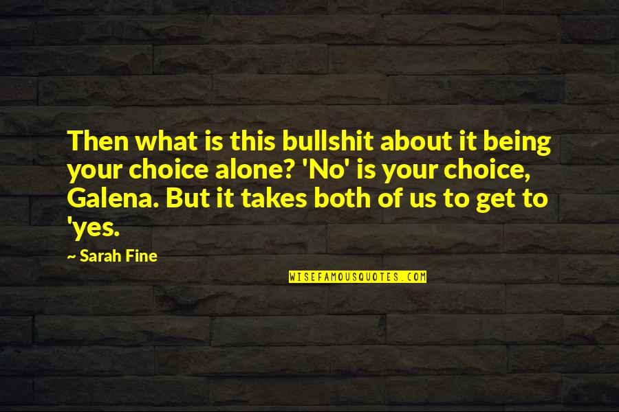 Yes This Quotes By Sarah Fine: Then what is this bullshit about it being