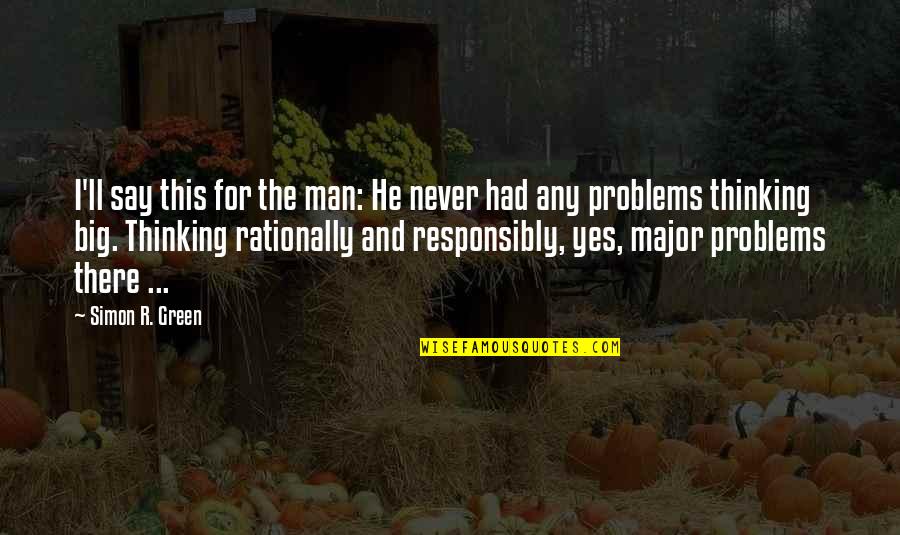 Yes This Quotes By Simon R. Green: I'll say this for the man: He never