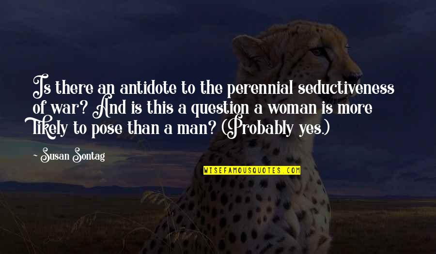 Yes This Quotes By Susan Sontag: Is there an antidote to the perennial seductiveness