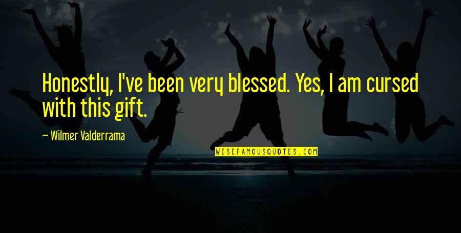 Yes This Quotes By Wilmer Valderrama: Honestly, I've been very blessed. Yes, I am