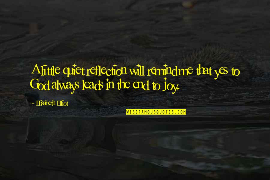 Yes To God Quotes By Elisabeth Elliot: A little quiet reflection will remind me that Yes To God Quotes By Elisabeth Elliot: A little quiet reflection will remind me that