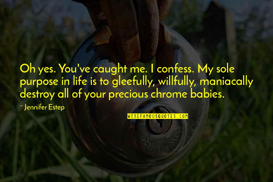 Yes To Life Quotes By Jennifer Estep: Oh yes. You've caught me. I confess. My