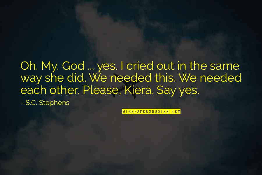 Yes Way Quotes By S.C. Stephens: Oh. My. God ... yes. I cried out