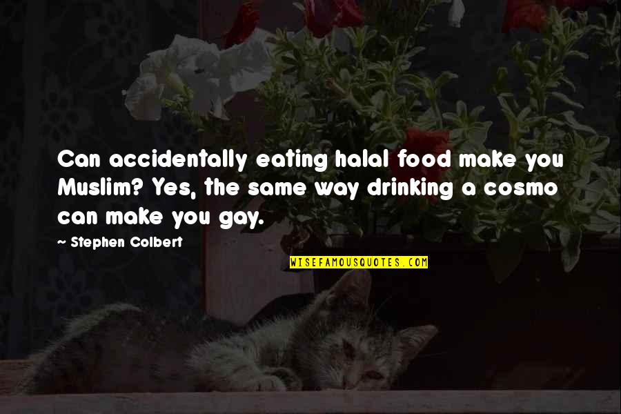 Yes Way Quotes By Stephen Colbert: Can accidentally eating halal food make you Muslim?