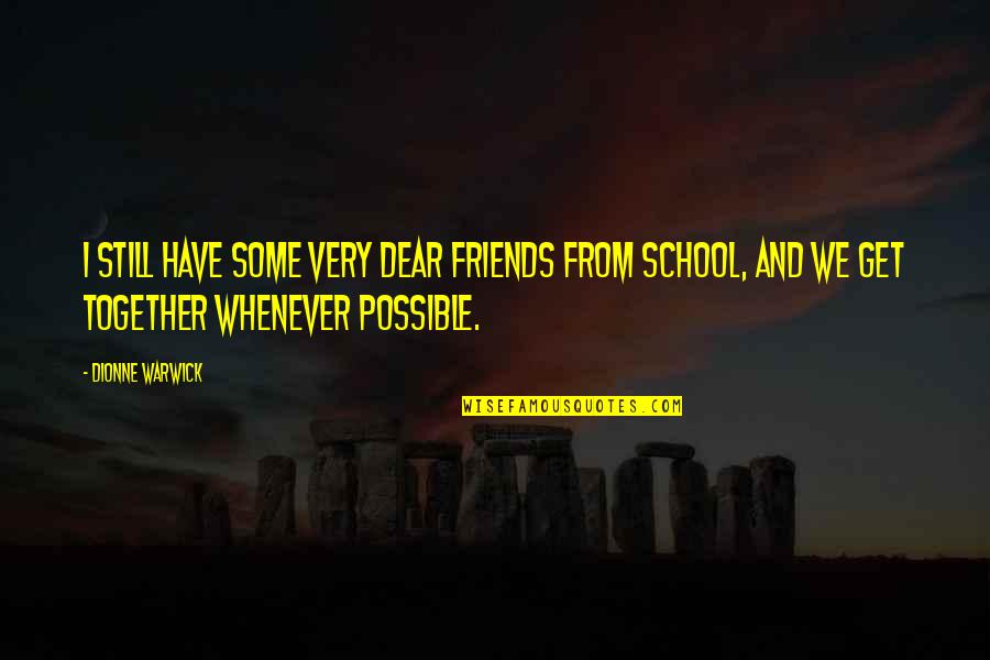 Yes We Are Still Together Quotes By Dionne Warwick: I still have some very dear friends from Yes We Are Still Together Quotes By Dionne Warwick: I still have some very dear friends from