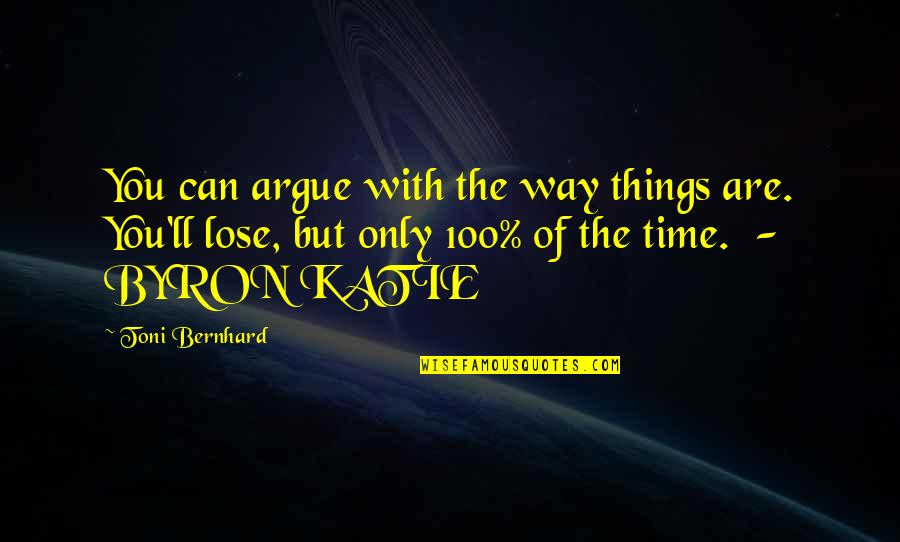 Yes We Argue Quotes By Toni Bernhard: You can argue with the way things are.