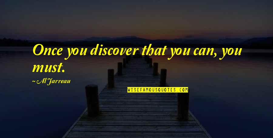 Yes We Can Inspirational Quotes By Al Jarreau: Once you discover that you can, you must.