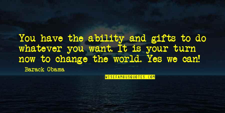 Yes We Can Quotes By Barack Obama: You have the ability and gifts to do