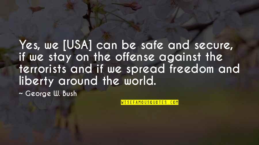 Yes We Can Quotes By George W. Bush: Yes, we [USA] can be safe and secure,