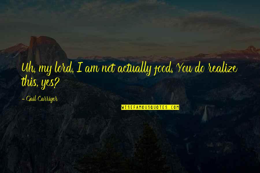 Yes Yes I Am Quotes By Gail Carriger: Uh, my lord, I am not actually food.