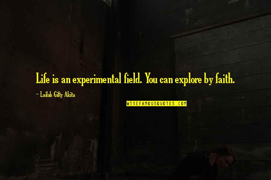 Yes You Can Motivational Quotes By Lailah Gifty Akita: Life is an experimental field. You can explore Yes You Can Motivational Quotes By Lailah Gifty Akita: Life is an experimental field. You can explore