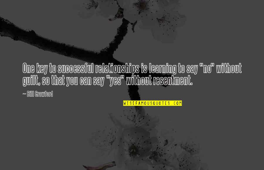 Yes You Can Quotes By Bill Crawford: One key to successful relationships is learning to Yes You Can Quotes By Bill Crawford: One key to successful relationships is learning to