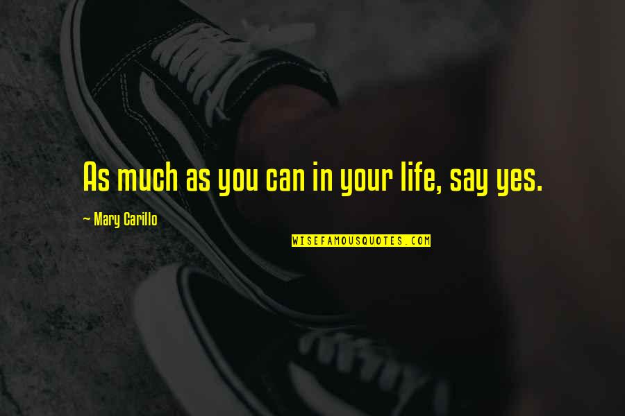 Yes You Can Quotes By Mary Carillo: As much as you can in your life, Yes You Can Quotes By Mary Carillo: As much as you can in your life,