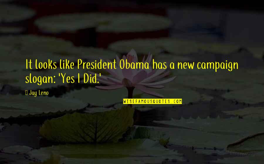 Yes You Did It Quotes By Jay Leno: It looks like President Obama has a new