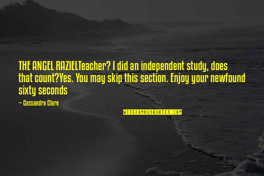 Yes You Did Quotes By Cassandra Clare: THE ANGEL RAZIELTeacher? I did an independent study,