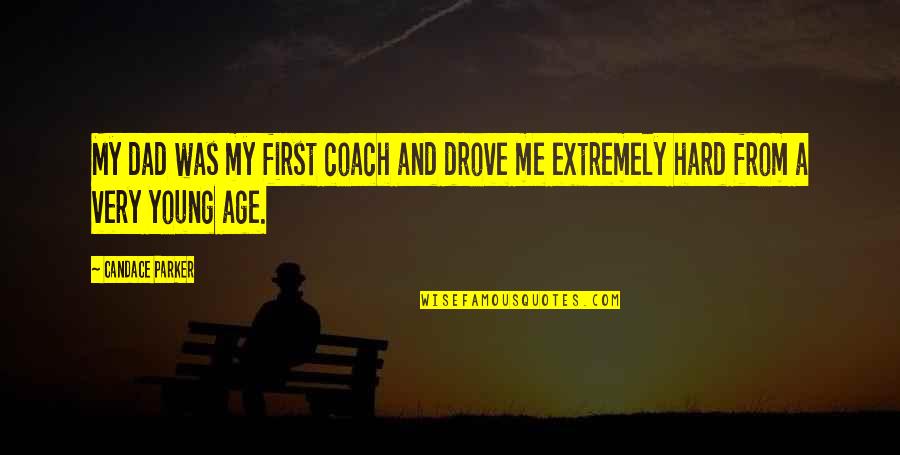 Yescare Quotes By Candace Parker: My dad was my first coach and drove