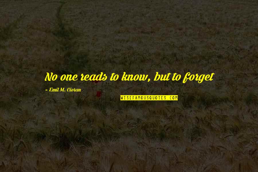 Yeshe Lama Quotes By Emil M. Cioran: No one reads to know, but to forget