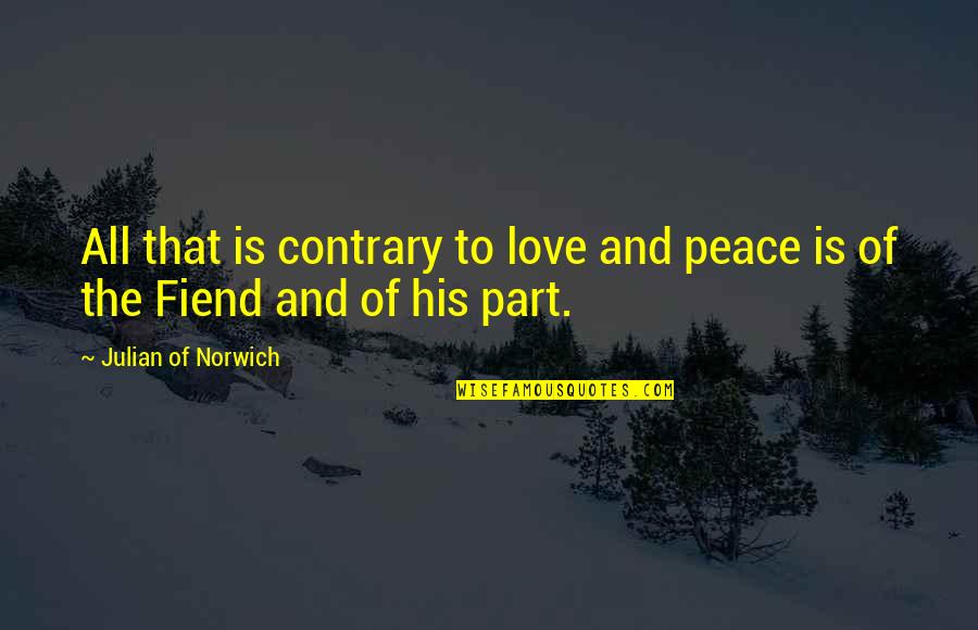 Yeshi Quotes By Julian Of Norwich: All that is contrary to love and peace