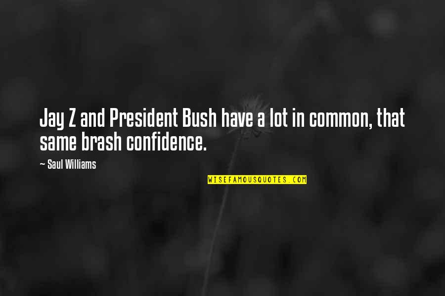 Yeshim Korkmaz Quotes By Saul Williams: Jay Z and President Bush have a lot