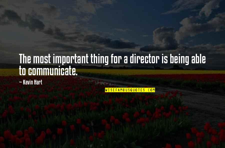 Yeshimabeit Quotes By Kevin Hart: The most important thing for a director is