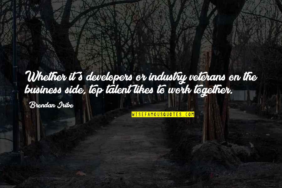 Yeshimon Quotes By Brendan Iribe: Whether it's developers or industry veterans on the Yeshimon Quotes By Brendan Iribe: Whether it's developers or industry veterans on the