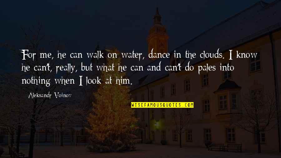Yeshivah Frum Quotes By Aleksandr Voinov: For me, he can walk on water, dance