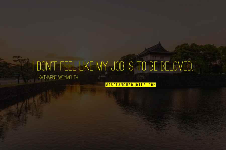 Yeshivas Mir Quotes By Katharine Weymouth: I don't feel like my job is to Yeshivas Mir Quotes By Katharine Weymouth: I don't feel like my job is to