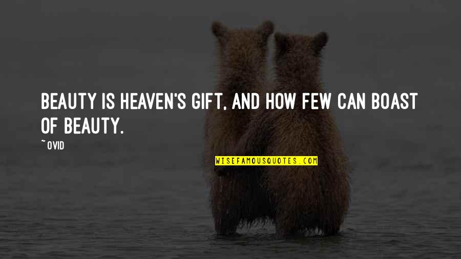 Yeshua 1984 Quotes By Ovid: Beauty is heaven's gift, and how few can