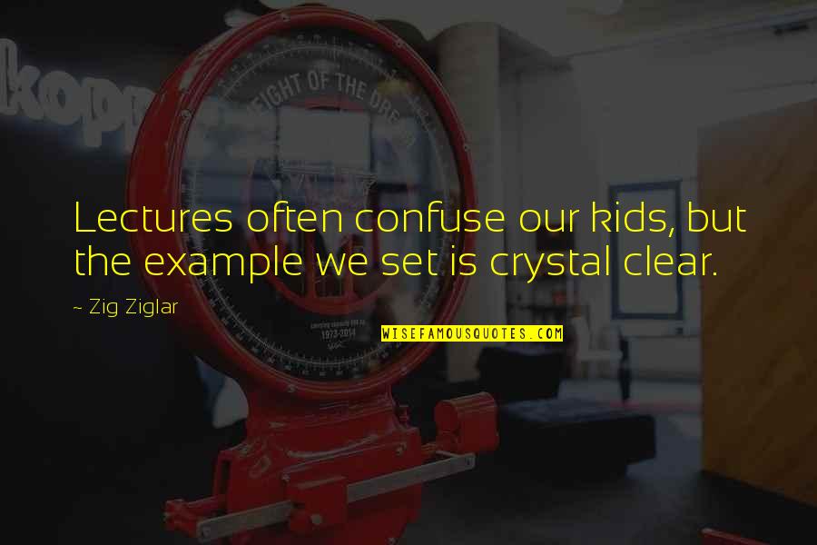 Yeshua 1984 Quotes By Zig Ziglar: Lectures often confuse our kids, but the example