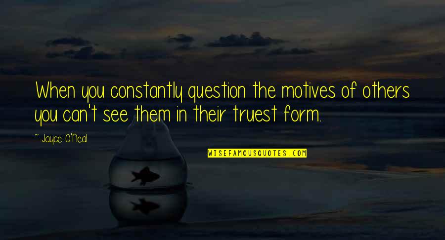 Yeshua's Quotes By Jayce O'Neal: When you constantly question the motives of others