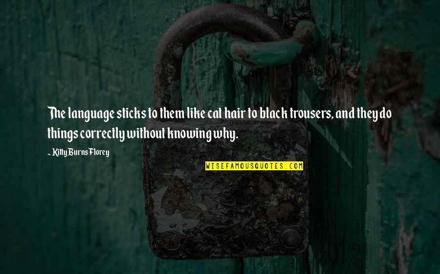 Yeshwant Kulasekaran Quotes By Kitty Burns Florey: The language sticks to them like cat hair